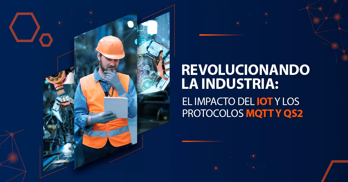Revolucionando la Industria: El Impacto del IoT y los Protocolos MQTT y QS2